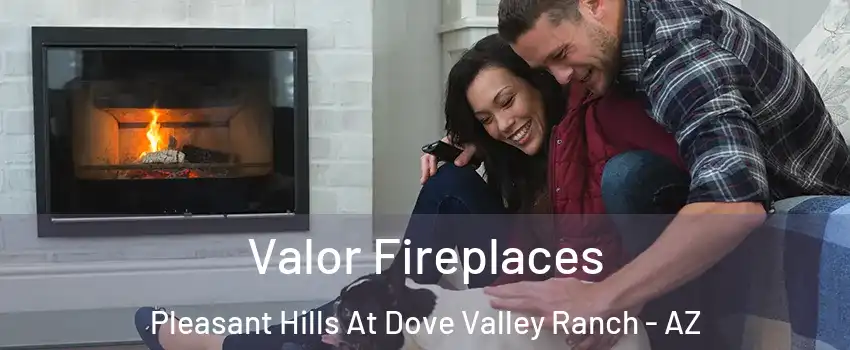 Valor Fireplaces Pleasant Hills At Dove Valley Ranch - AZ