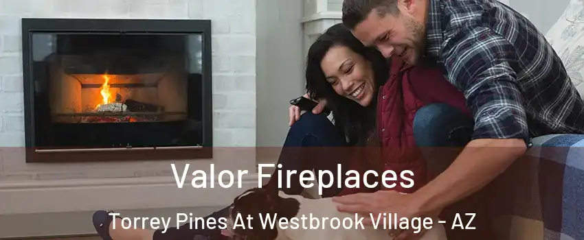 Valor Fireplaces Torrey Pines At Westbrook Village - AZ