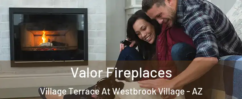 Valor Fireplaces Village Terrace At Westbrook Village - AZ
