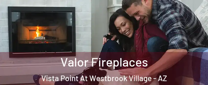 Valor Fireplaces Vista Point At Westbrook Village - AZ