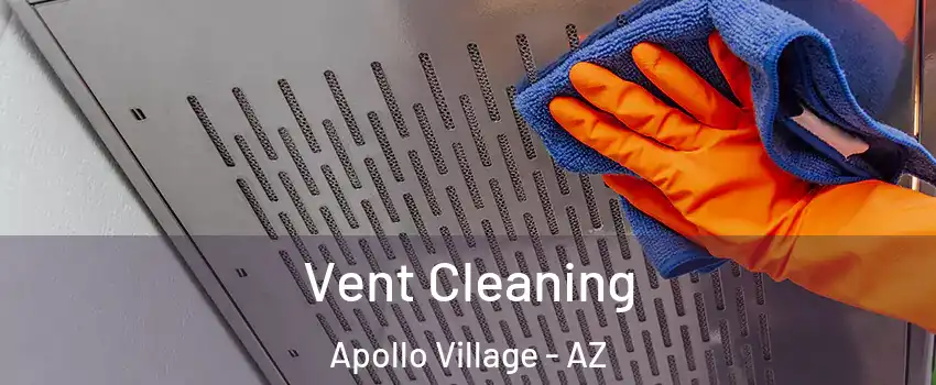 Vent Cleaning Apollo Village - AZ