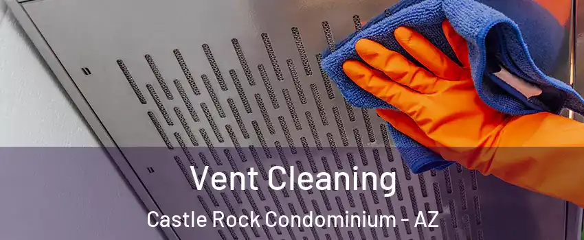 Vent Cleaning Castle Rock Condominium - AZ