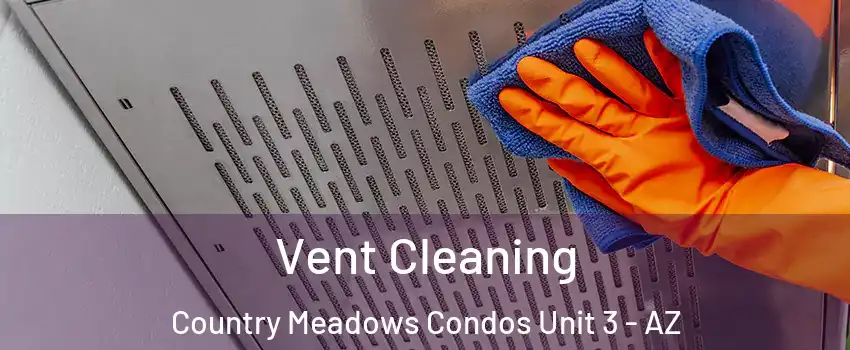 Vent Cleaning Country Meadows Condos Unit 3 - AZ