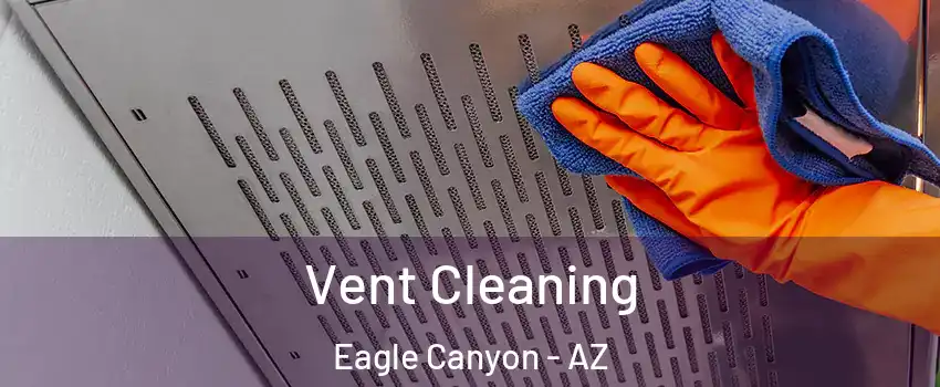 Vent Cleaning Eagle Canyon - AZ
