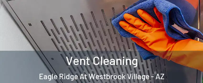 Vent Cleaning Eagle Ridge At Westbrook Village - AZ