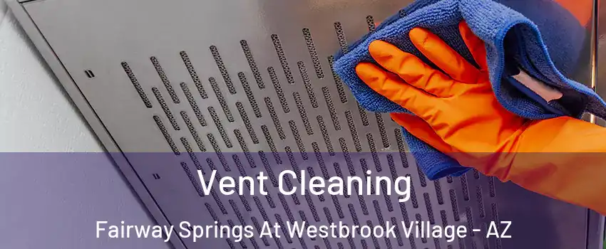 Vent Cleaning Fairway Springs At Westbrook Village - AZ