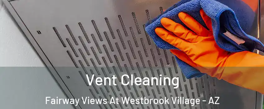 Vent Cleaning Fairway Views At Westbrook Village - AZ