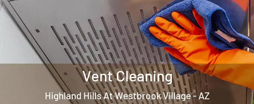 Vent Cleaning Highland Hills At Westbrook Village - AZ