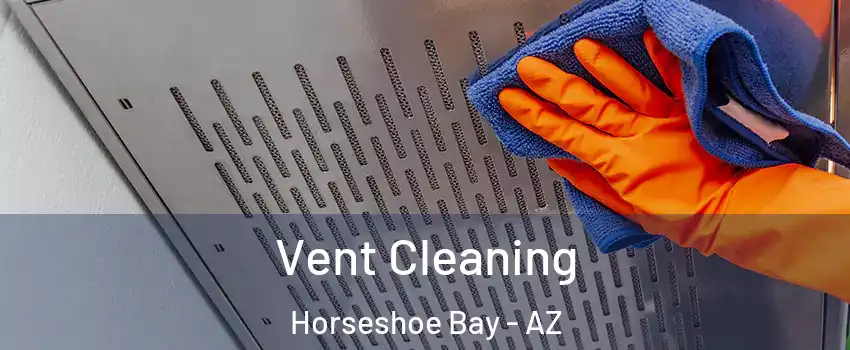 Vent Cleaning Horseshoe Bay - AZ