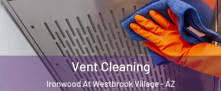 Vent Cleaning Ironwood At Westbrook Village - AZ