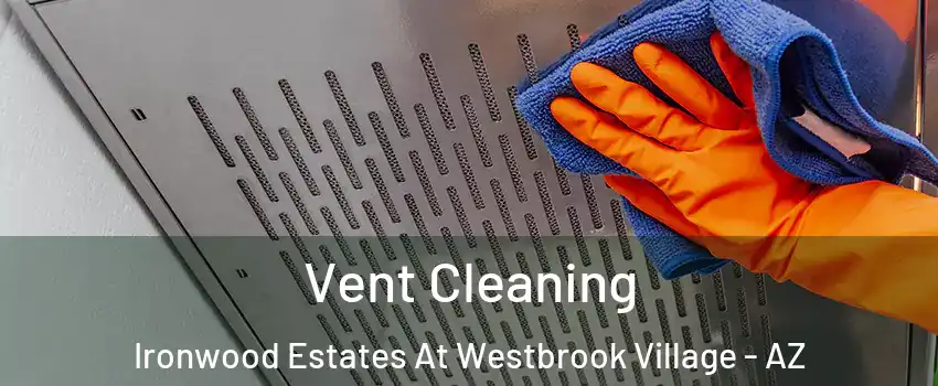 Vent Cleaning Ironwood Estates At Westbrook Village - AZ