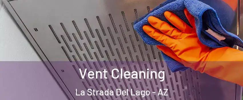 Vent Cleaning La Strada Del Lago - AZ