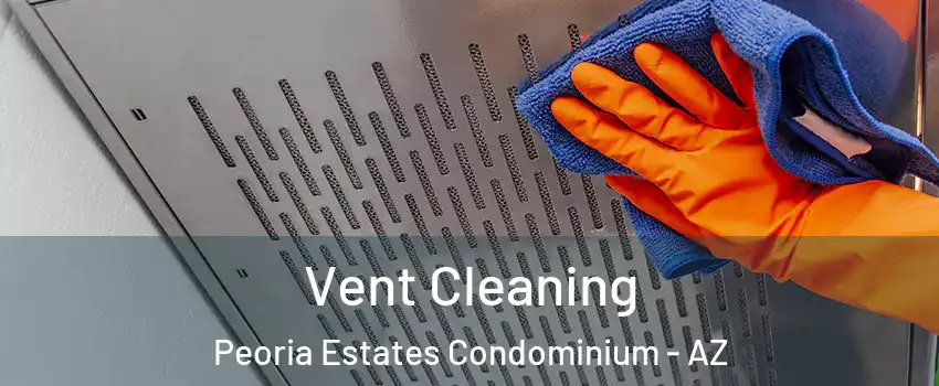 Vent Cleaning Peoria Estates Condominium - AZ