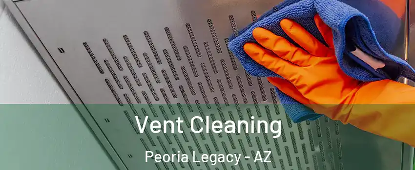 Vent Cleaning Peoria Legacy - AZ
