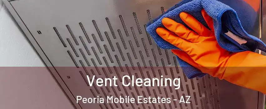 Vent Cleaning Peoria Mobile Estates - AZ