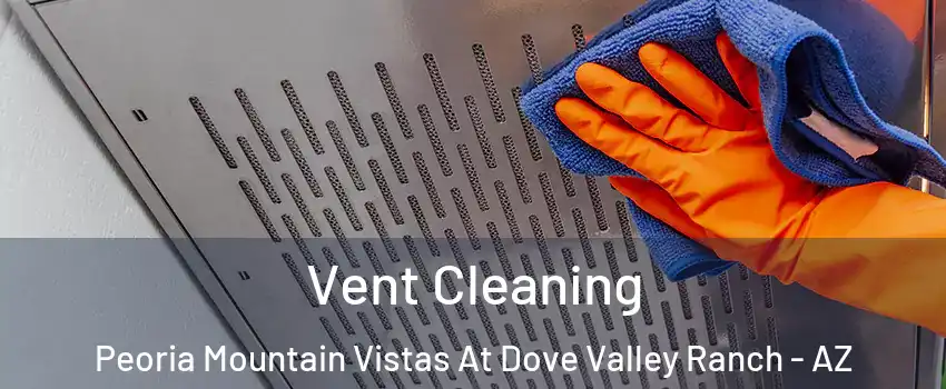 Vent Cleaning Peoria Mountain Vistas At Dove Valley Ranch - AZ