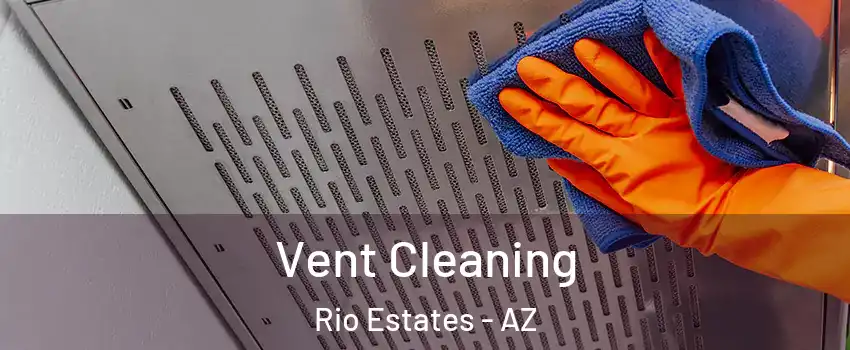 Vent Cleaning Rio Estates - AZ
