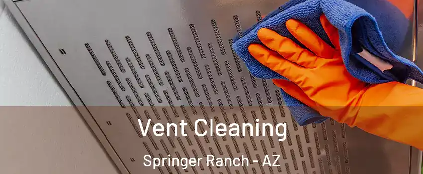 Vent Cleaning Springer Ranch - AZ