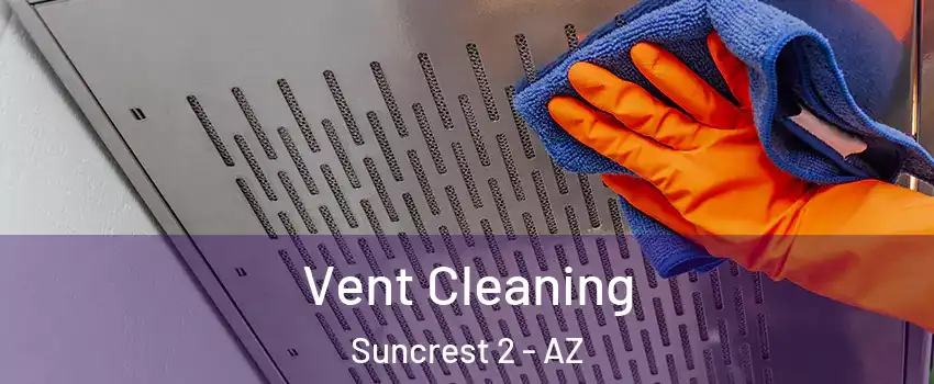 Vent Cleaning Suncrest 2 - AZ