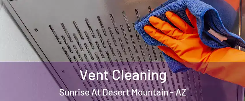 Vent Cleaning Sunrise At Desert Mountain - AZ