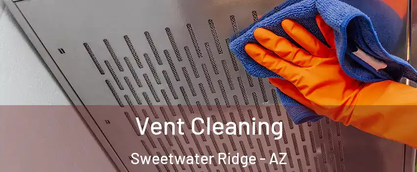 Vent Cleaning Sweetwater Ridge - AZ