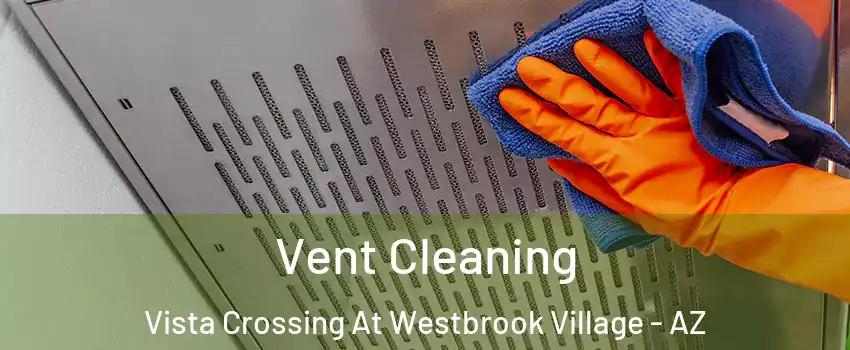 Vent Cleaning Vista Crossing At Westbrook Village - AZ