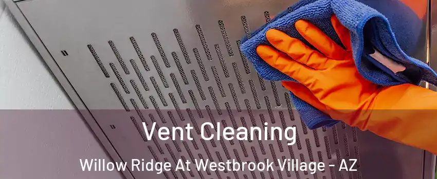 Vent Cleaning Willow Ridge At Westbrook Village - AZ