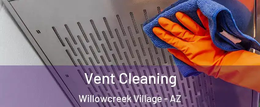 Vent Cleaning Willowcreek Village - AZ