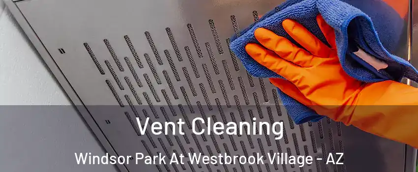 Vent Cleaning Windsor Park At Westbrook Village - AZ
