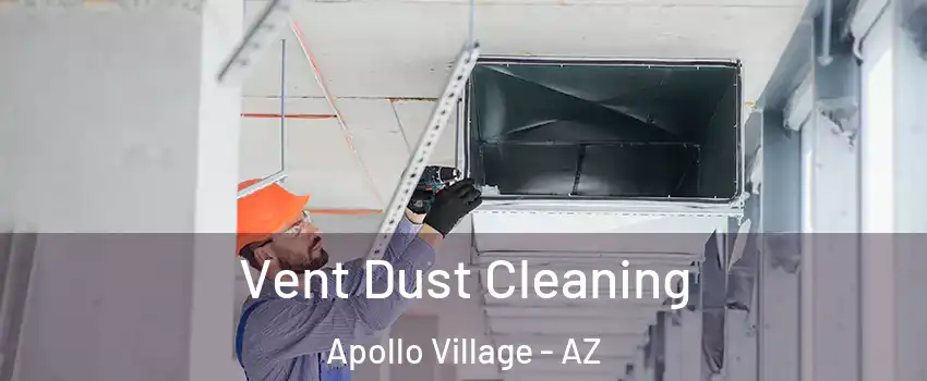 Vent Dust Cleaning Apollo Village - AZ