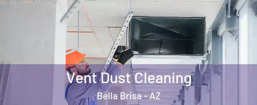 Vent Dust Cleaning Bella Brisa - AZ
