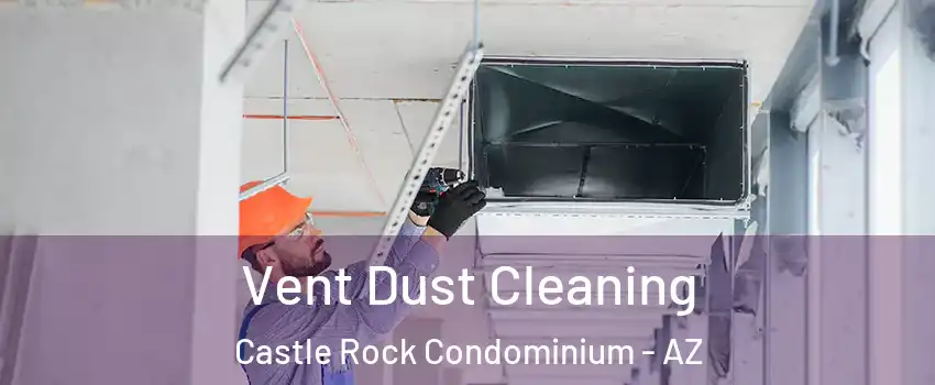 Vent Dust Cleaning Castle Rock Condominium - AZ