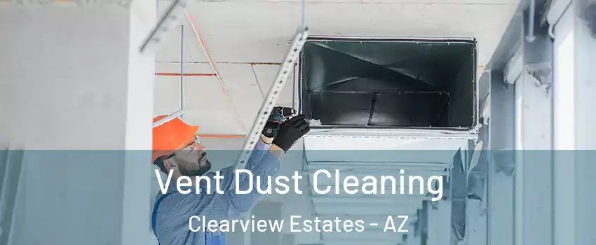 Vent Dust Cleaning Clearview Estates - AZ