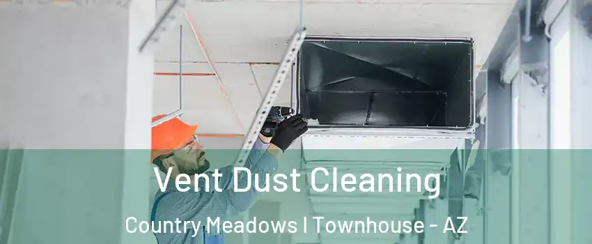 Vent Dust Cleaning Country Meadows I Townhouse - AZ