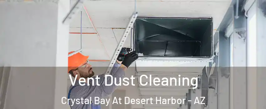Vent Dust Cleaning Crystal Bay At Desert Harbor - AZ