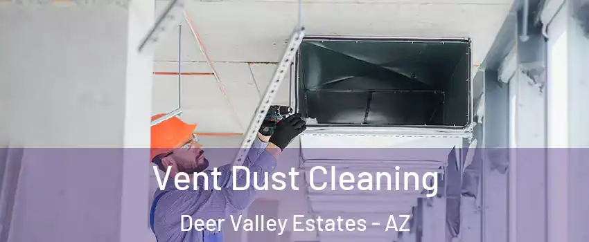Vent Dust Cleaning Deer Valley Estates - AZ