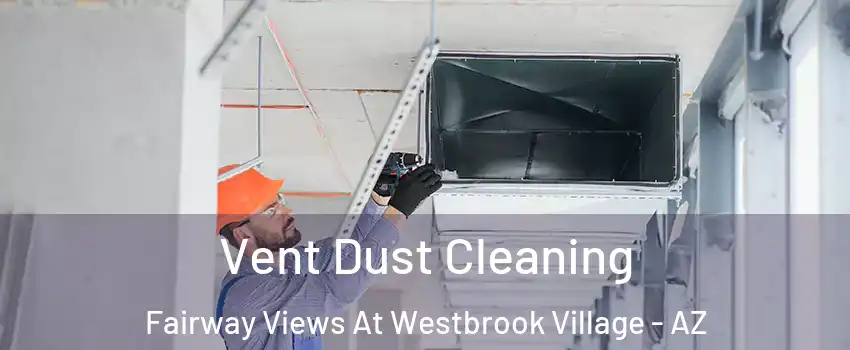 Vent Dust Cleaning Fairway Views At Westbrook Village - AZ