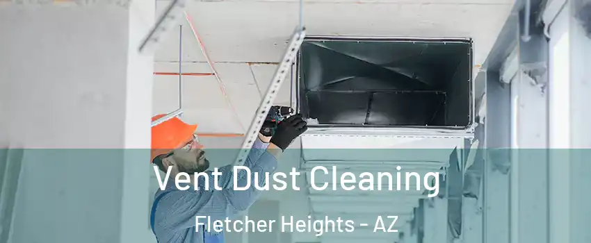 Vent Dust Cleaning Fletcher Heights - AZ