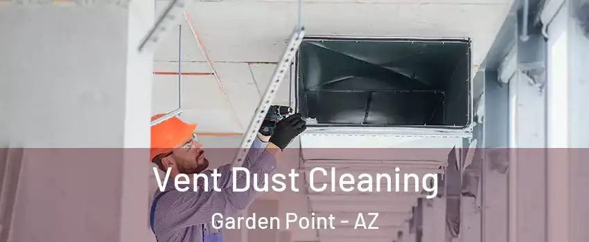 Vent Dust Cleaning Garden Point - AZ
