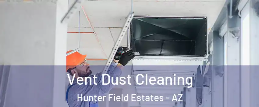 Vent Dust Cleaning Hunter Field Estates - AZ