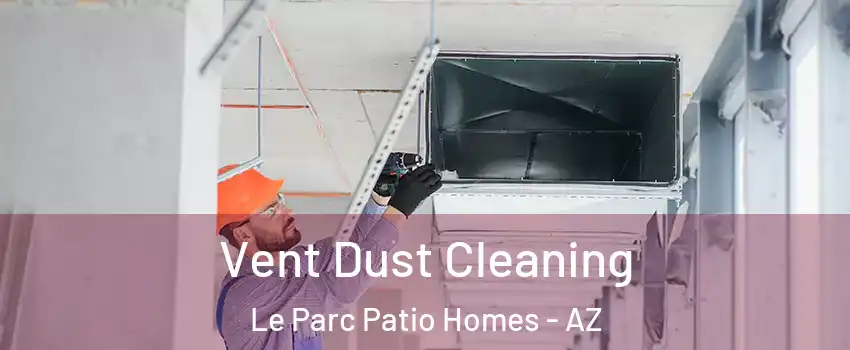 Vent Dust Cleaning Le Parc Patio Homes - AZ