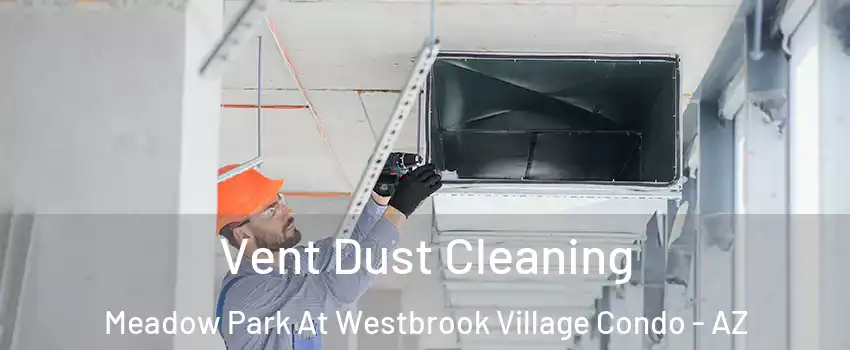 Vent Dust Cleaning Meadow Park At Westbrook Village Condo - AZ