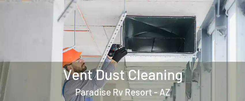 Vent Dust Cleaning Paradise Rv Resort - AZ