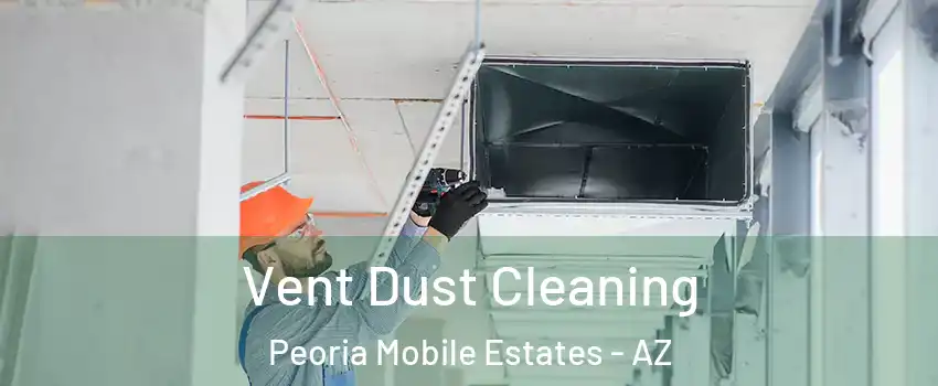 Vent Dust Cleaning Peoria Mobile Estates - AZ