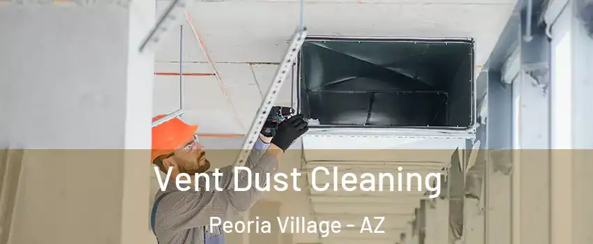 Vent Dust Cleaning Peoria Village - AZ