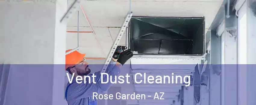 Vent Dust Cleaning Rose Garden - AZ