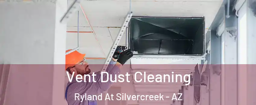 Vent Dust Cleaning Ryland At Silvercreek - AZ
