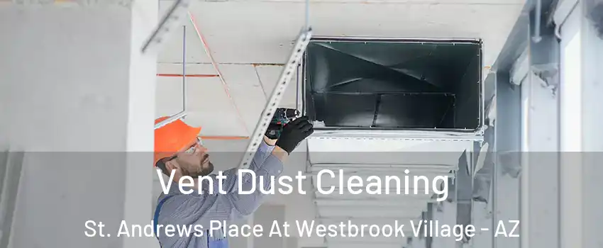 Vent Dust Cleaning St. Andrews Place At Westbrook Village - AZ