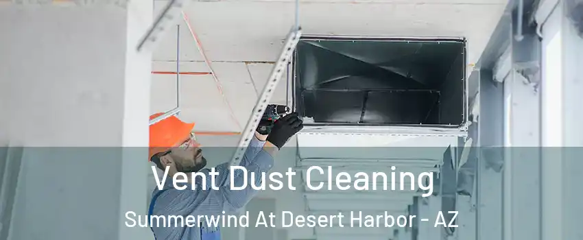 Vent Dust Cleaning Summerwind At Desert Harbor - AZ