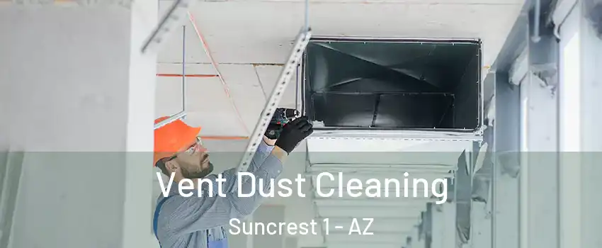 Vent Dust Cleaning Suncrest 1 - AZ